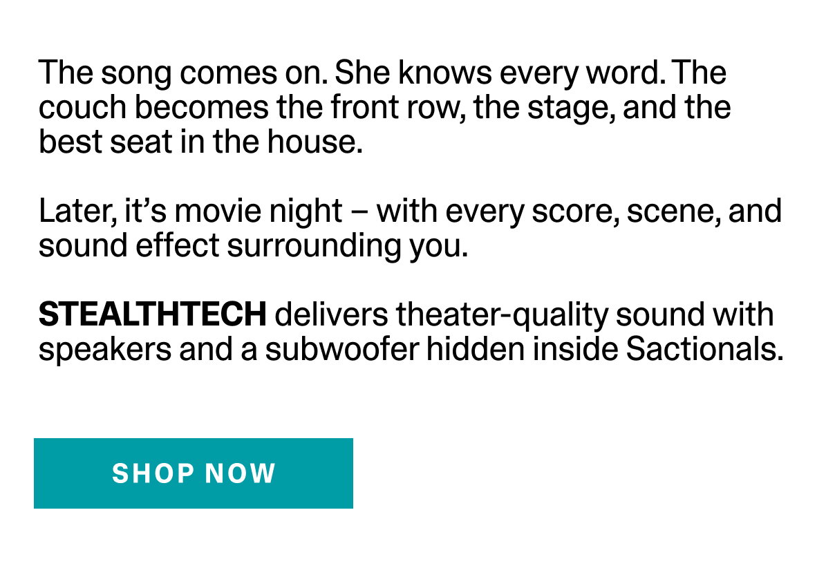 StealthTech delivers theater-quality sound with speakers and a subwoofer hidding inside Sactionals. | SHOP NOW >>