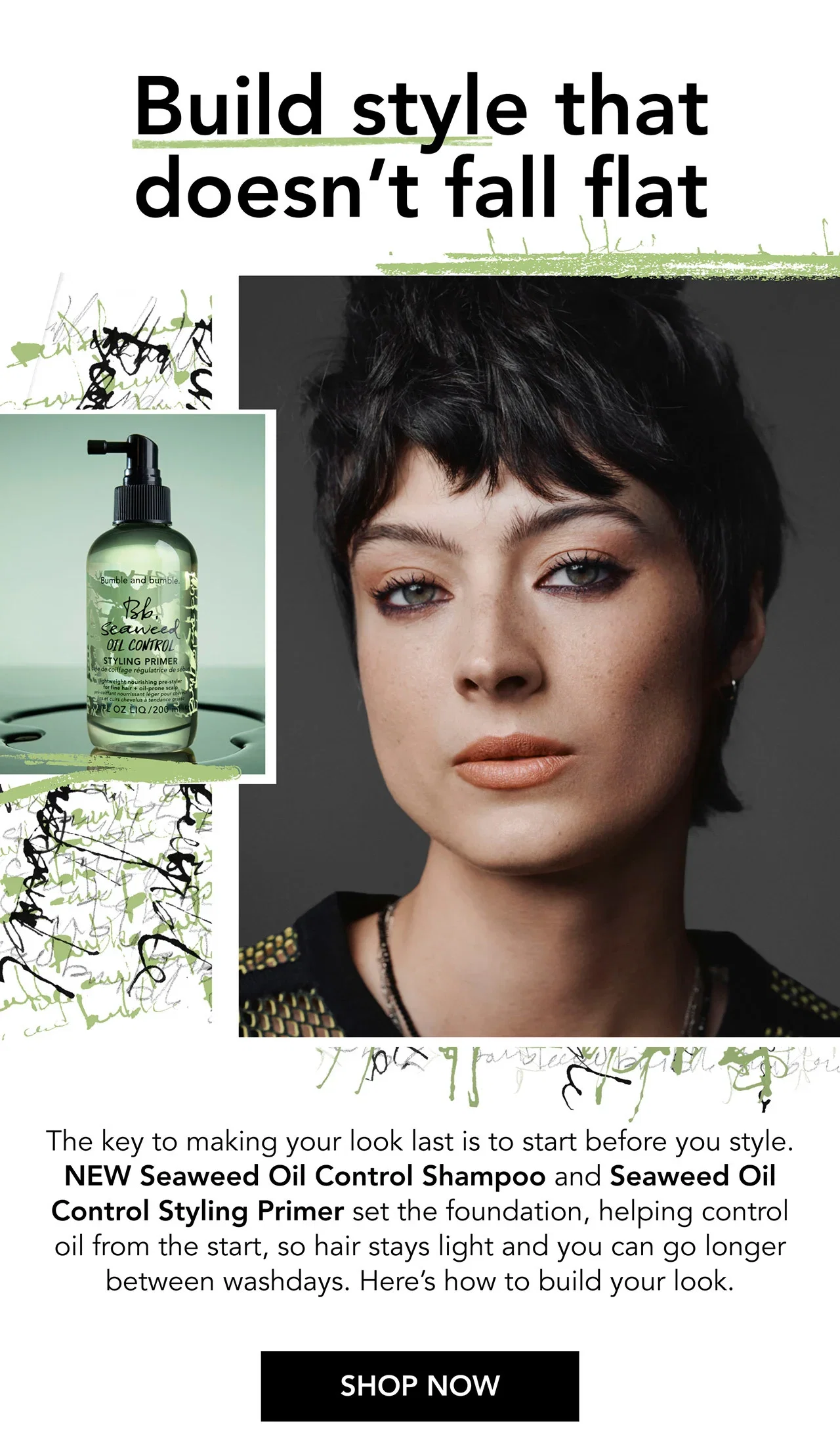 Build style that doesn’t fall flat | The key to making your look last is to start before you style. NEW Seaweed Oil Control Shampoo and Seaweed Oil Control Styling Primer set the foundation, helping control oil from the start, so hair stays light and you can go longer between washdays. Here’s how to build your look. | SHOP NOW