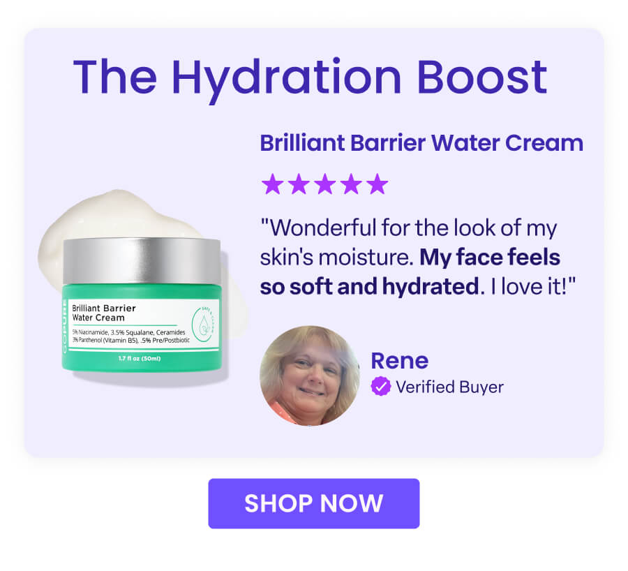 The Hydration Boost Brilliant Barrier Water Cream ★★★★★ "Wonderful for the look of my skin's moisture. My face feels so soft and hydrated. I love it!" Rene Verified Buyer SHOP NOW