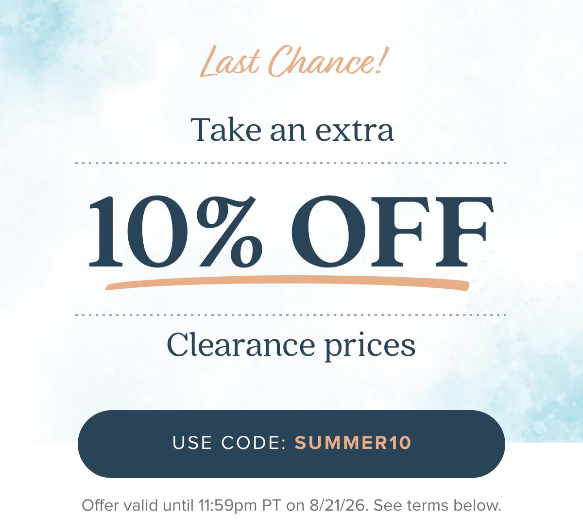 Last Chance! Take an extra 10% off clearance prices. Use Code: SUMMER10