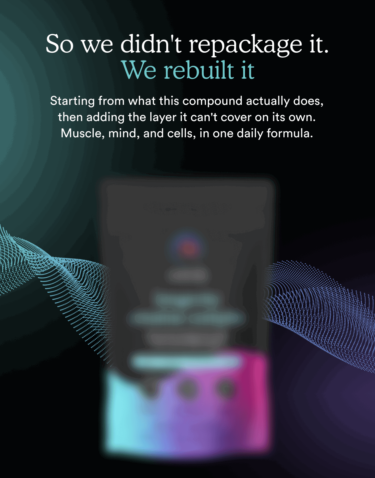 So we didn't repackage it. We rebuilt it.
