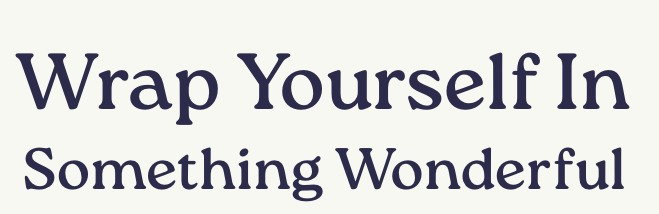 Wrap Yourself In Something Wonderful