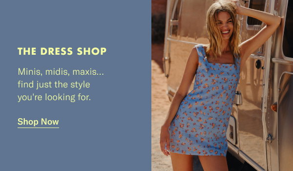 The Dress Shop: Minis, midis, maxis... find just the style you're looking for.
