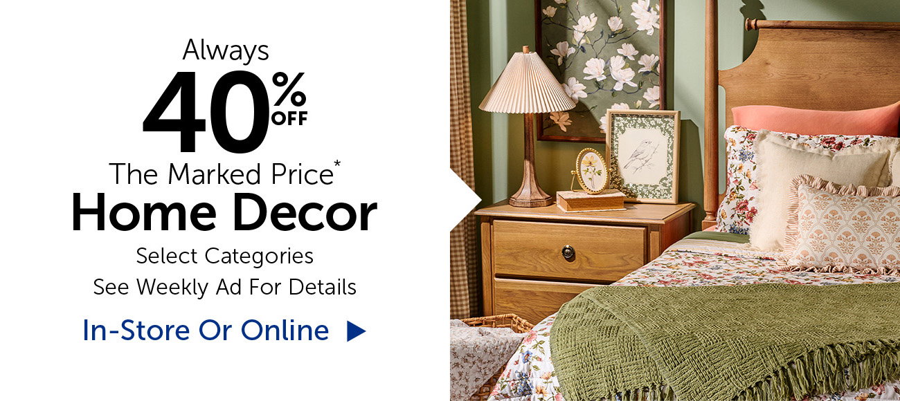 Always 40% Off The Marked Price - Home Decor - Selection Will Vary By Store