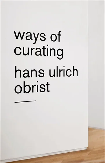 Ways of Curating, by Hans Ulrich Obrist