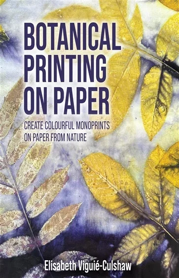 Botanical Printing On Paper, by Elisabeth Viguié-Culshaw