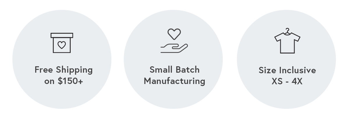 Free Shipping on $150+ Small Batch Manufacturing Size Inclusive XS-4X