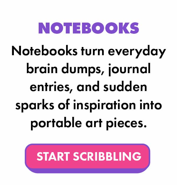 Notebooks turn everyday brain dumps, journal entries, and sudden sparks of inspiration into portable art pieces. 