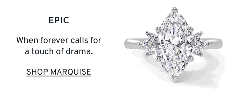 Marquise-cut diamond engagement ring. Shape Your Story. Epic. When forever calls for a touch of drama. Click to Shop Marquise