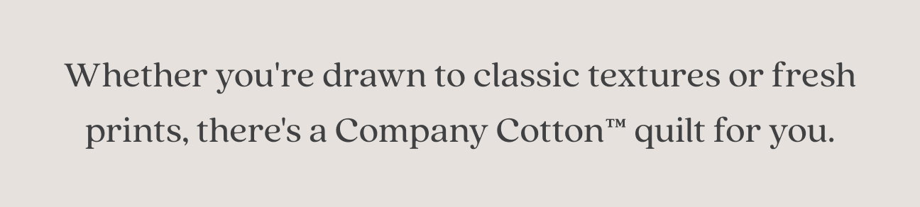 find your Company Cotton™ quilt.