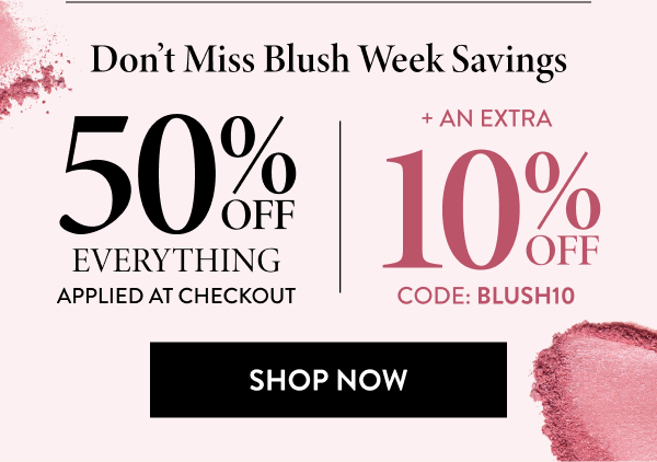 50% Off Everything Applied At Checkout + An Extra 10% Off | Code: BLUSH10