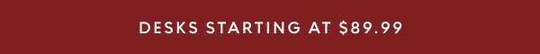 Desks starting at $89.99