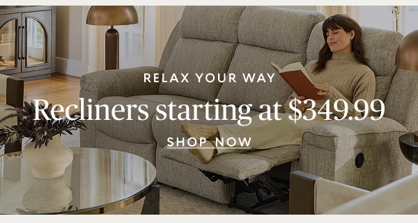 Recliners starting at $349.99