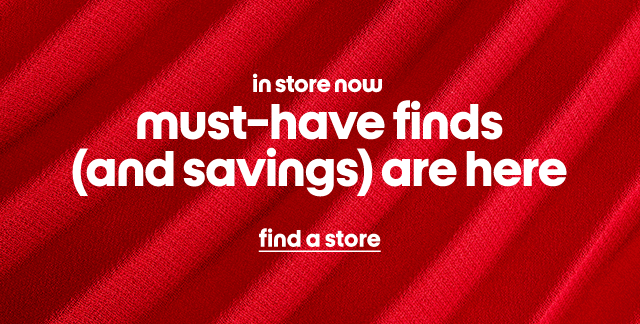 in store now must-have finds and savings are here