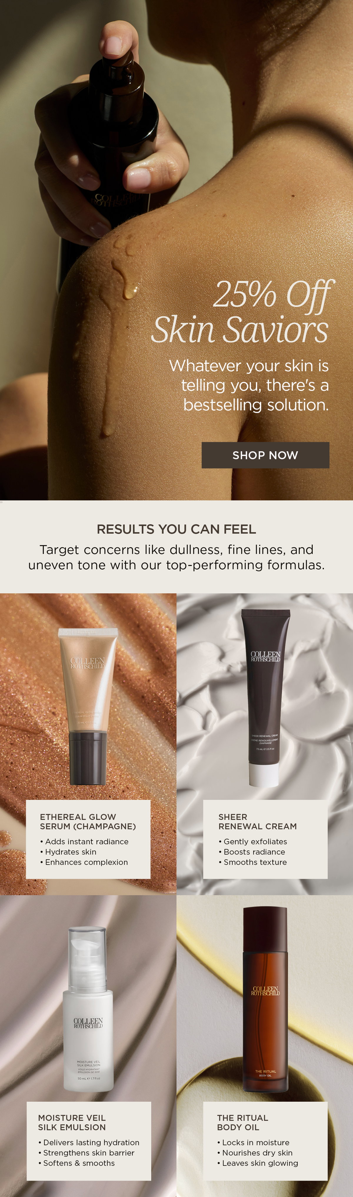This email highlights the Colleen Rothschild Beauty Best Sellers Sale with 25% off top-performing skincare for dullness, fine lines, dehydration, and uneven skin tone. Featured products include Ethereal Glow Serum (Champagne), Sheer Renewal Cream, Moisture Veil Silk Emulsion, and The Ritual Body Oil. Discover bestselling formulas that hydrate, strengthen the skin barrier, boost radiance, smooth texture, nourish dry skin, and leave skin soft, healthy-looking, and glowing.