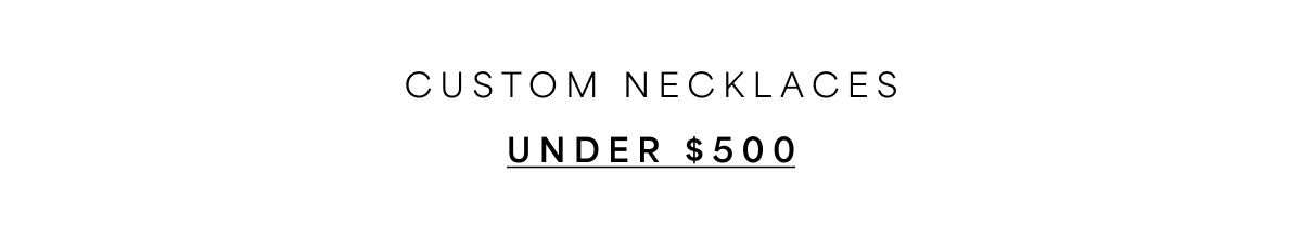 Custom Necklaces Under $500