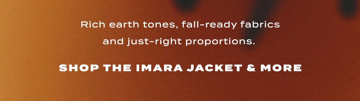 rich earth tones, fall-ready fabrics and just-right proportions. shop the imara jacket and more