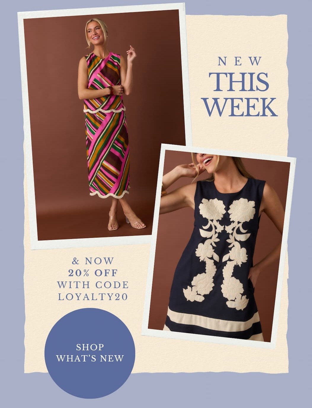 "New this week & now 20% OFF with code LOYALTY20. Shop What's New."