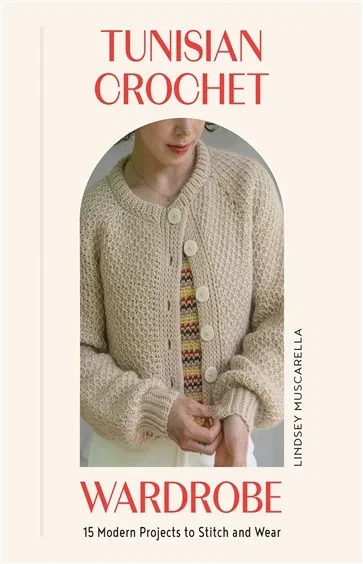 Tunisian Crochet Wardrobe, by Lindsey Muscarella