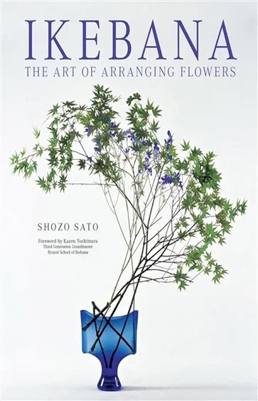 Ikebana: The Art of Arranging Flowers, by Shozo Sato
