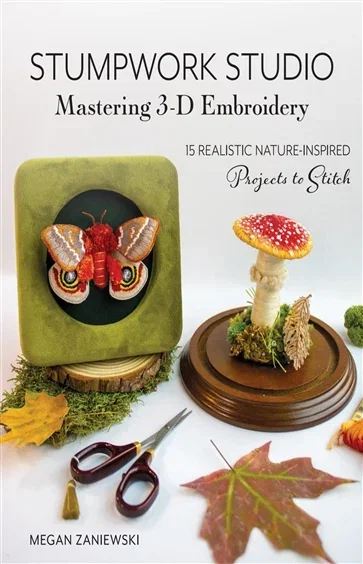 Stumpwork Studio—Mastering 3-D Embroidery, by Megan Zaniewski
