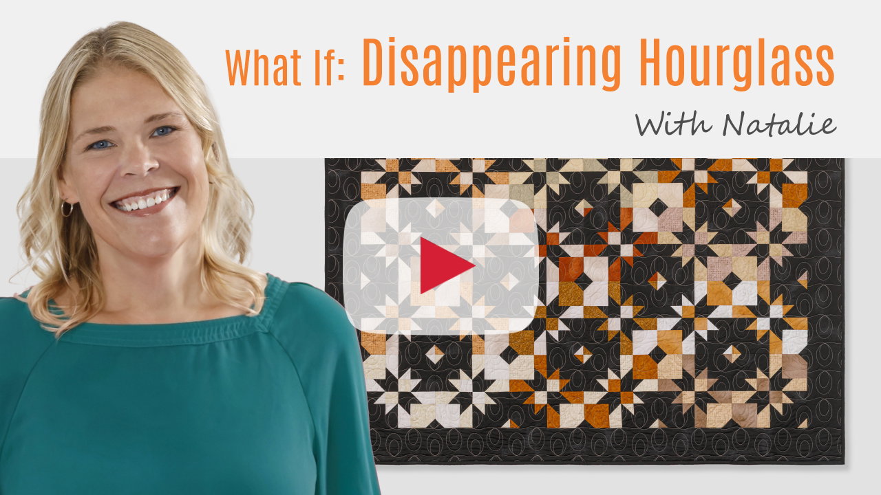What If: Disappearing Hourglass Quilt with Natalie