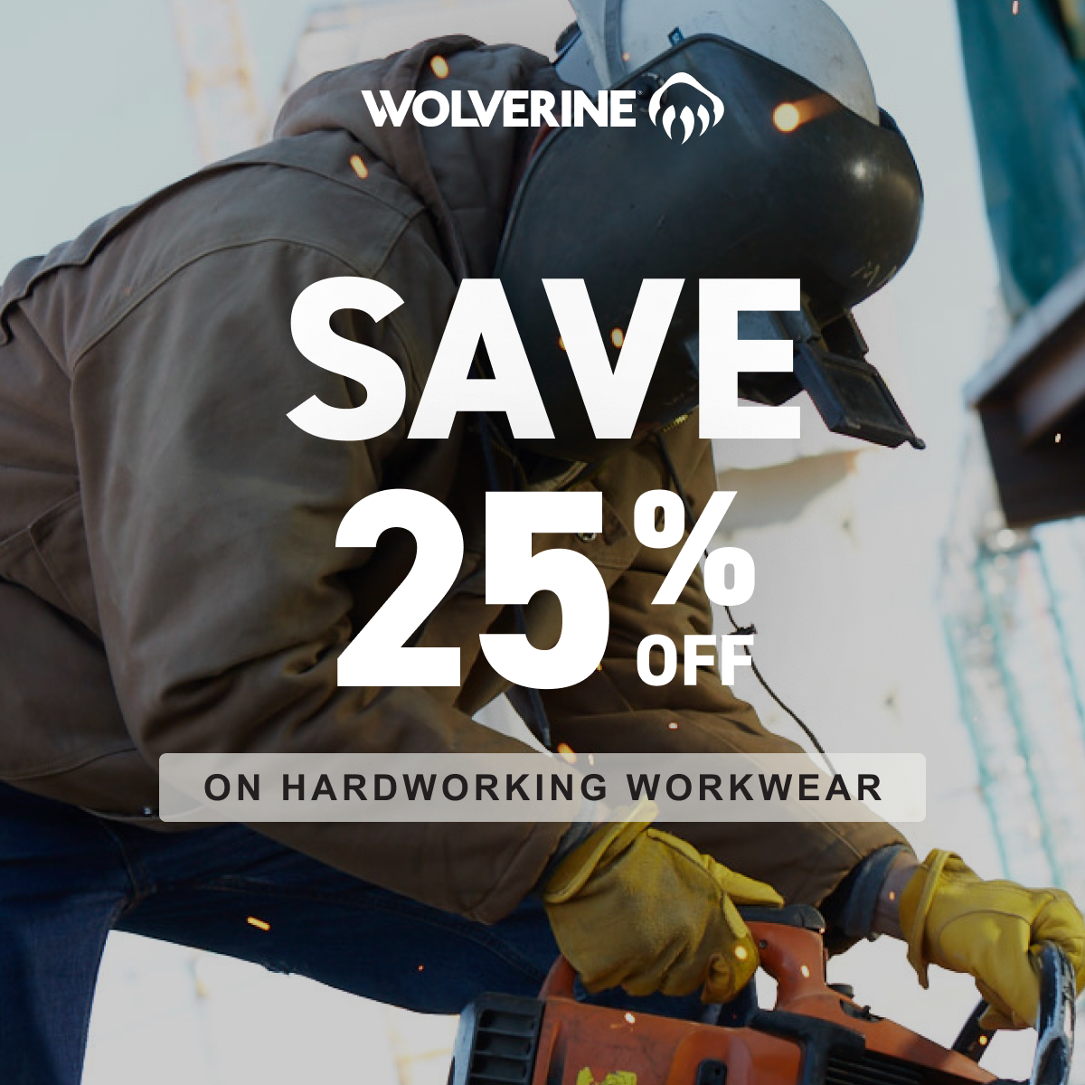 Wolverine - SAVE 25% OFF ON HARDWORKING WORKWEAR.