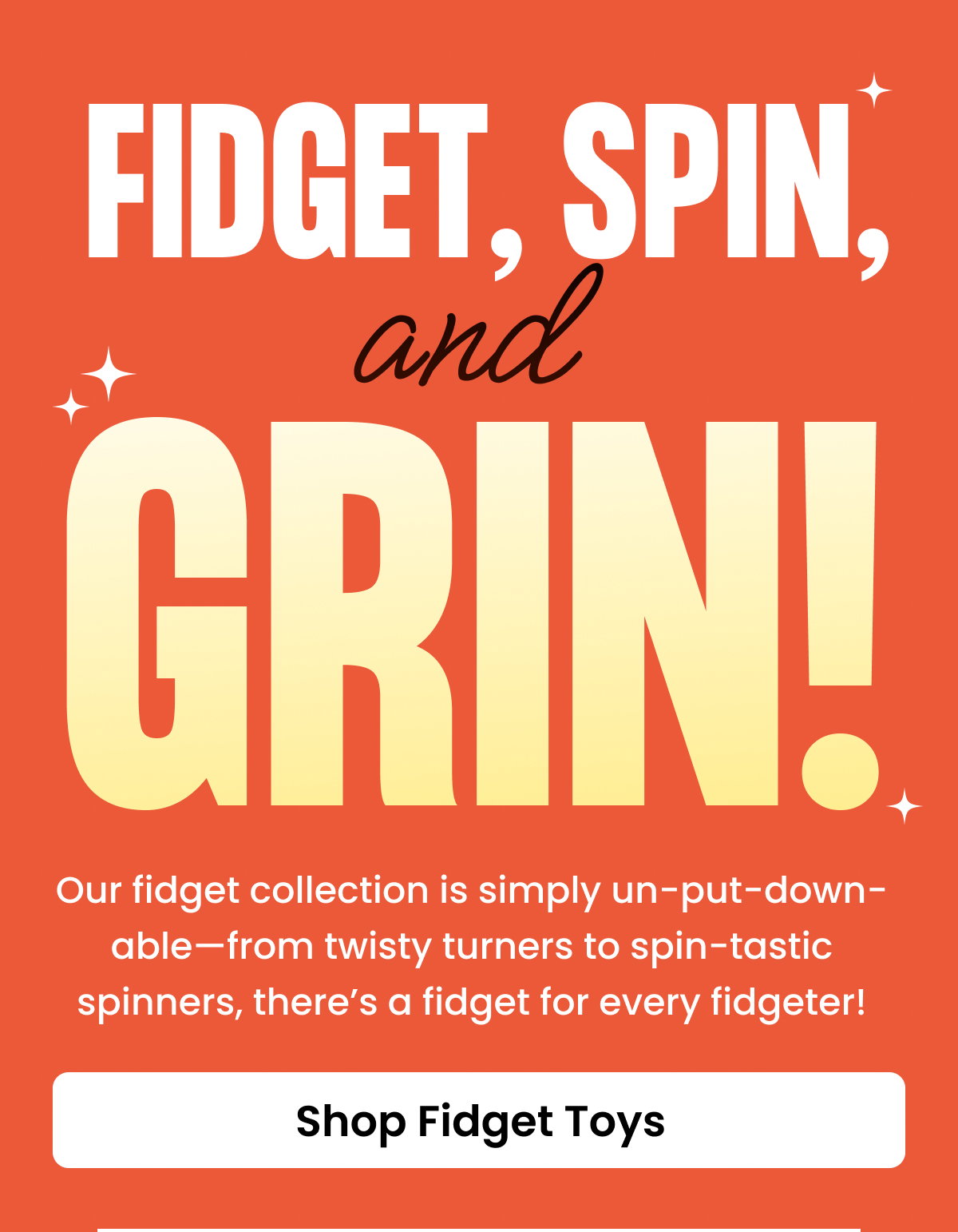 Fidget, Spin, and Grin!