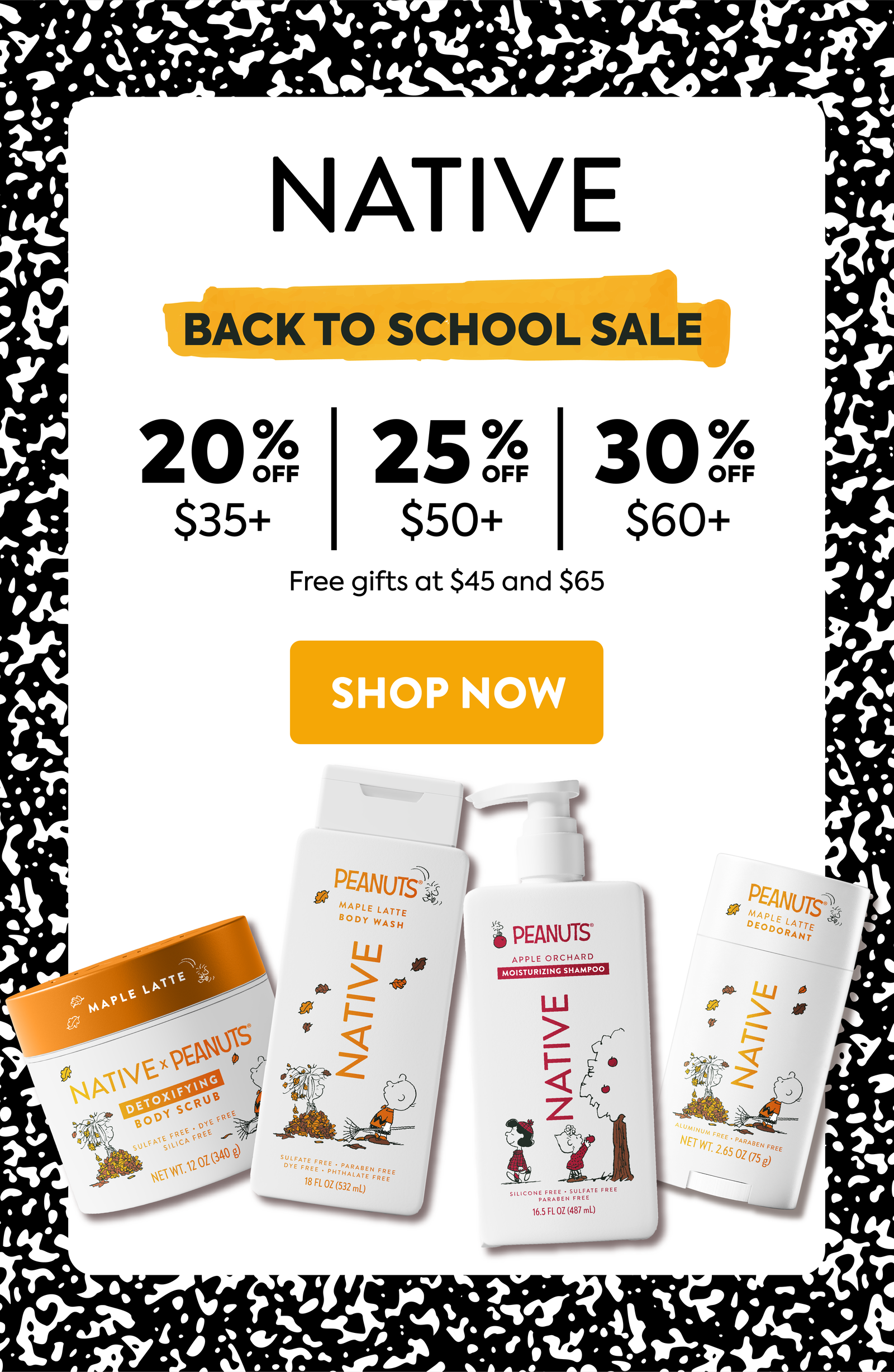 Native back to school sale. 20% off $35+ / 25% Off $50+ / 30% Off $60+. Free gifts at $45 and $65 Shop now