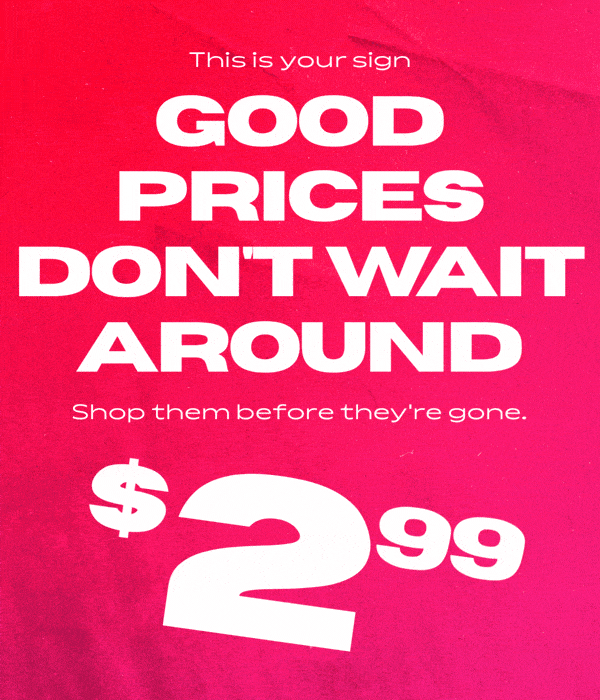 GOOD PRICES DON'T WAIT AROUND