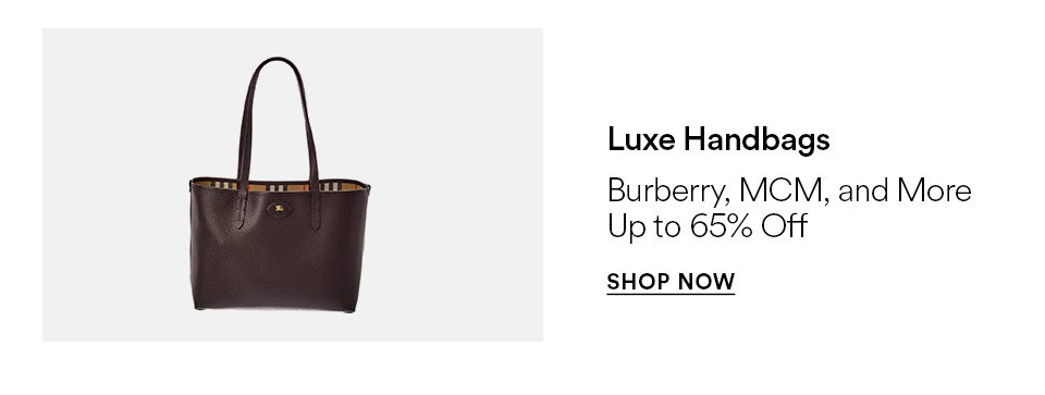 Luxe handbags - Burberry, MCM and more - Up to 65% off - SHOP NOW >