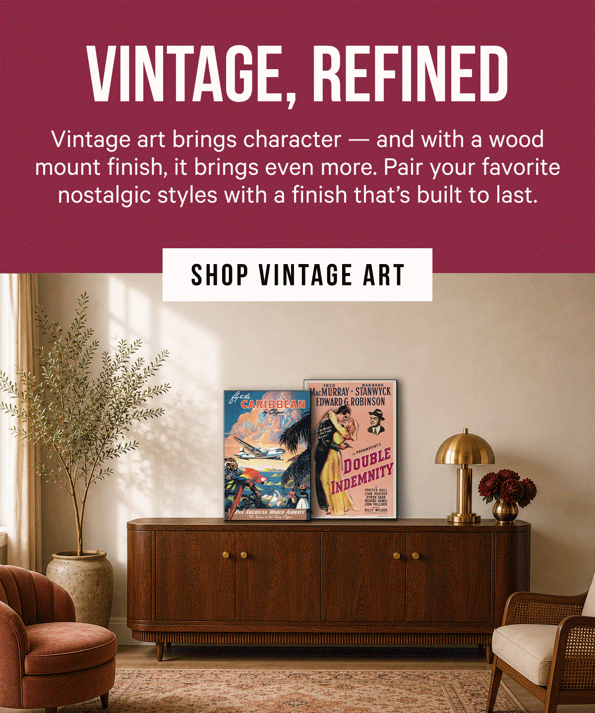 Vintage, Refined: Vintage art brings character — and with a wood mount finish, it brings even more. Pair your favorite nostalgic styles with a finish that’s built to last. 