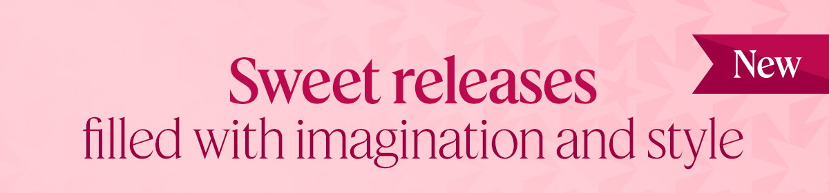sweet releases filled with imagination and style