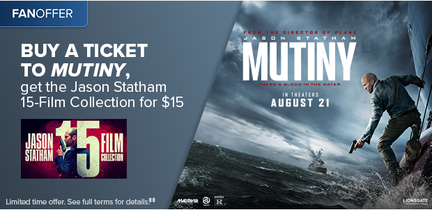 BUY A TICKET TO MUTINY, GET THE JASON STATHAM 15-FILM COLLECTIONI FOR $15‡‡