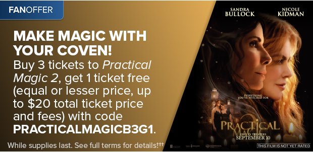 BUY 3 TICKETS TO PRACTICAL MAGIC 2, GET 1 TICKET FREE WITH CODE PRACTICALMAGICB3G1†††