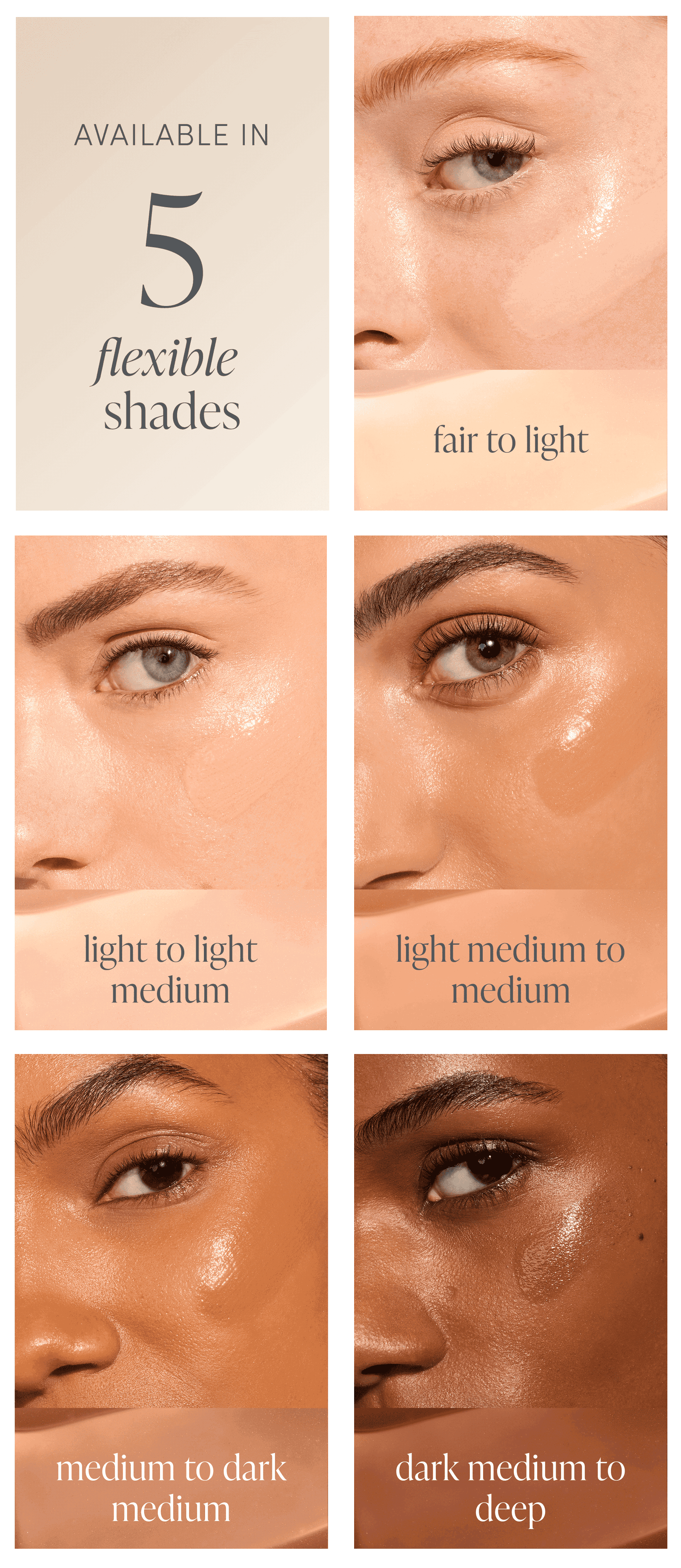 Available in 5 flexible shades 