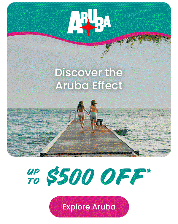 Discover the Aruba Effect Up to $500 Off*