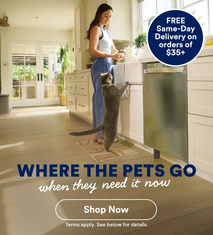 FREE Same-Day Delivery on orders of $35+. WHERE THE PETS GO when they need it now. *Shop Now* Terms apply. See below for details.