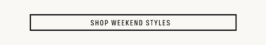 SHOP WEEKEND STYLES