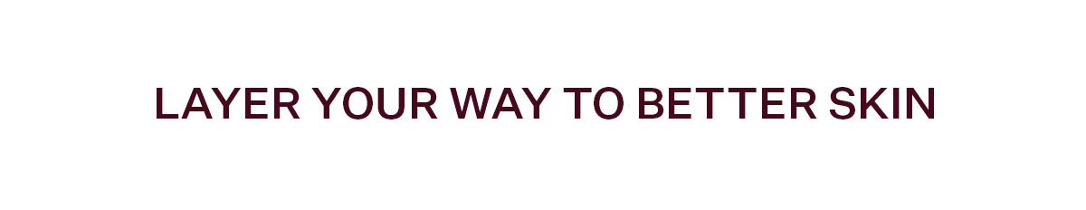 Layer Your Way to Better Skin