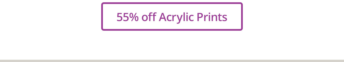 55% off Acrylic Prints