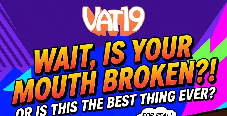 Vat19 logo and colorful headline asking, “Wait, is your mouth broken?!”