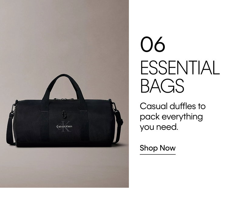 6. Essential Bags. Casual duffles to pack everything you need. Shop Now.