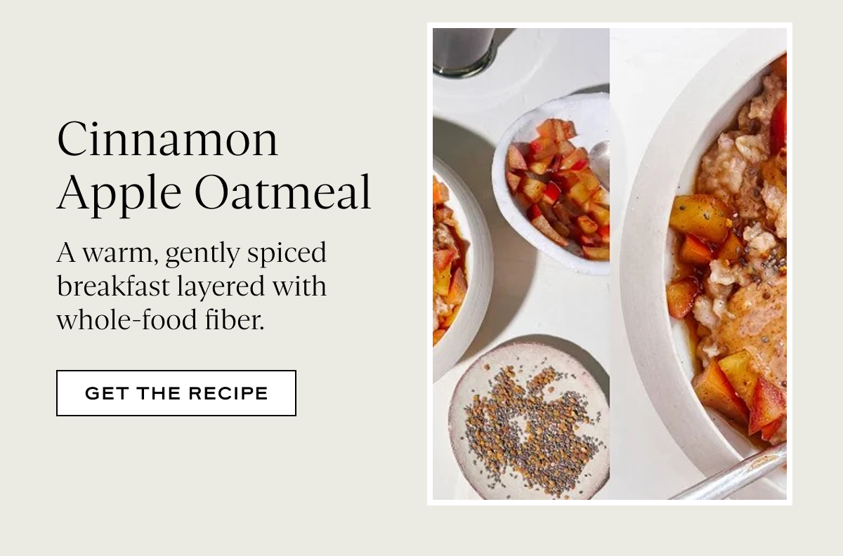 Cinnamon Apple Oatmeal: A warm, gently spiced breakfast layered with whole-food fiber.