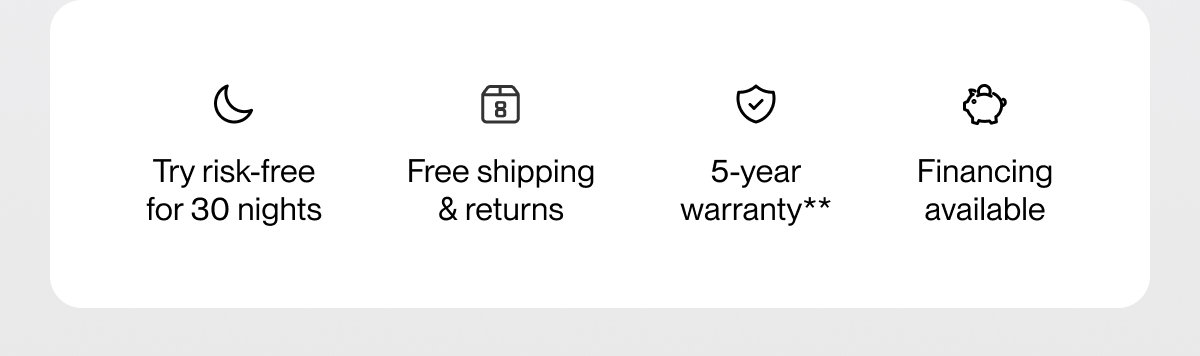 Try risk-free for 30 nights | Free shipping & returns | 5-year warranty**