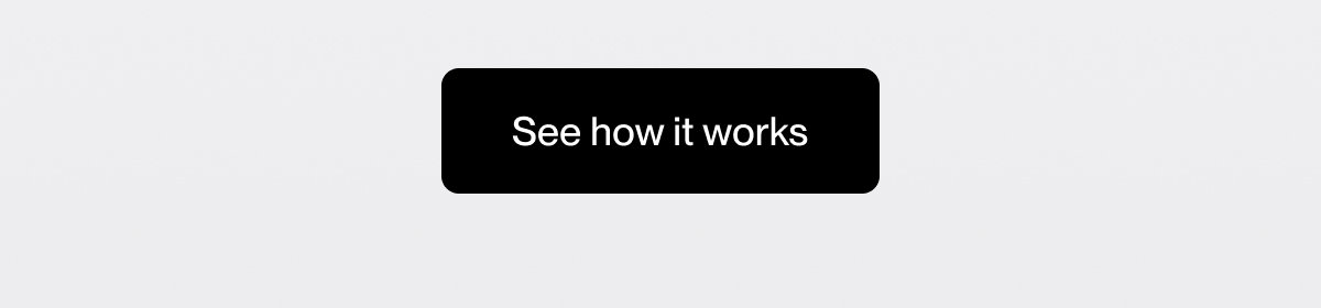 See how it works