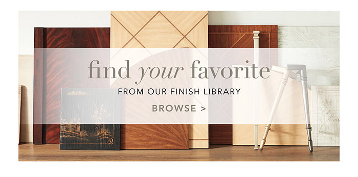 Find your favorite finish | Browse >