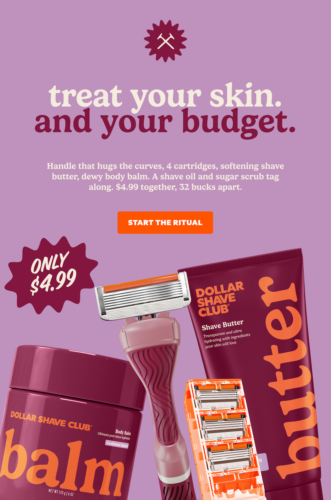 TREAT YOUR SKIN. AND YOUR BUDGET.