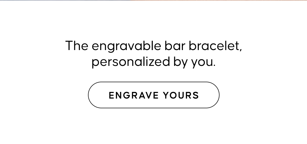 The engravable bar bracelet, personalized by you. | ENGRAVE YOURS