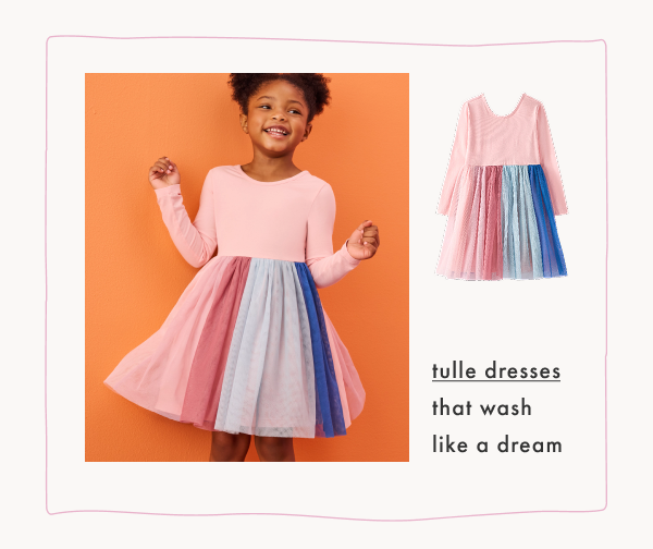 tulle dresses
that wash like a dream